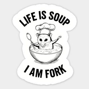 Life Is Soup I Am Fork Sarcastic Existential Joke Sticker
