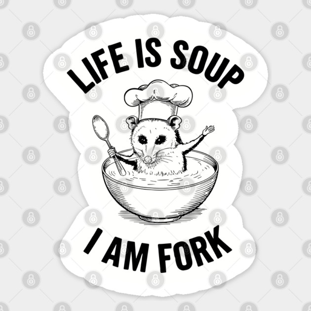 Life Is Soup I Am Fork Sarcastic Existential Joke Sticker by Anticorporati