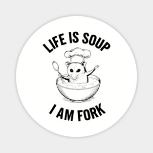 Life Is Soup I Am Fork Sarcastic Existential Joke Magnet