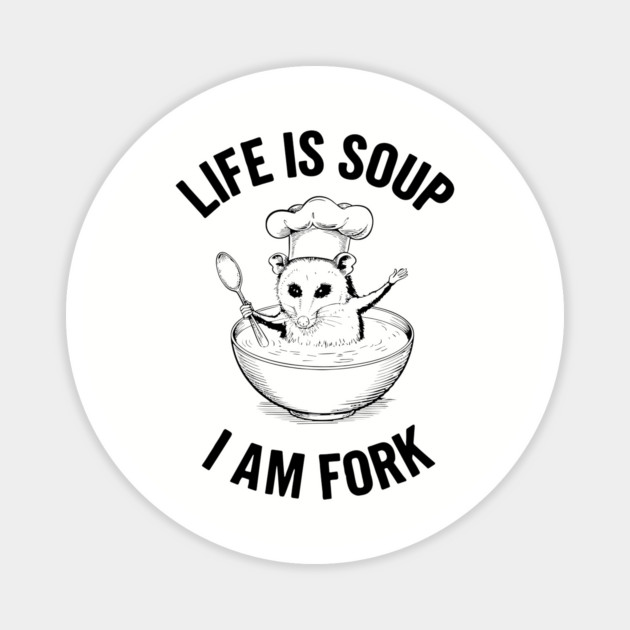 Life Is Soup I Am Fork Sarcastic Existential Joke Magnet by Anticorporati