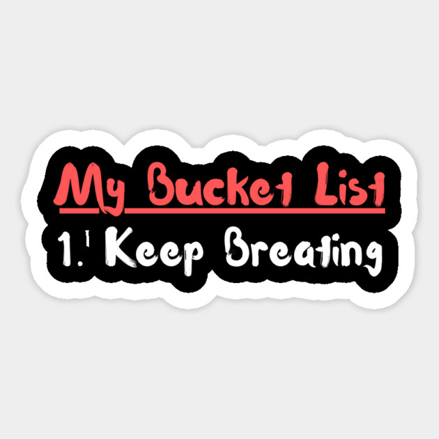 My Bucket List Keep Breathing Funny Sarcasm Magnet by The WYLD Tribe