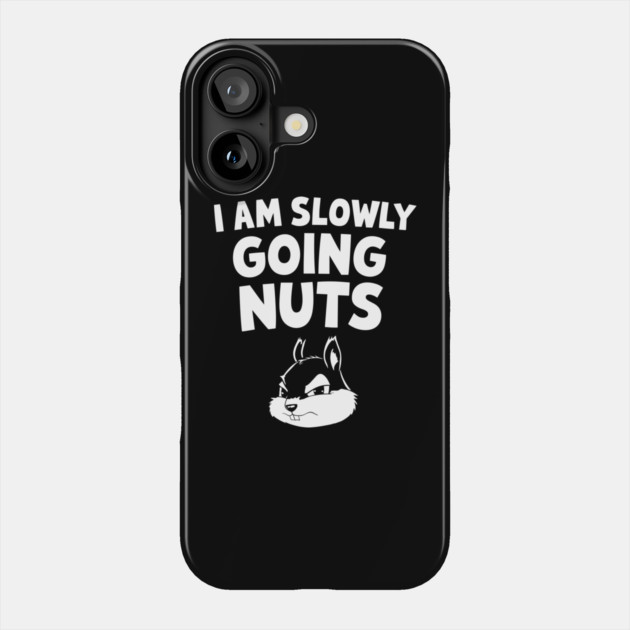 Slowly Going Nuts Sarcastic Humor Pun Phone Case by Anticorporati