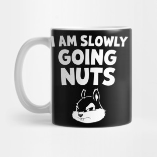 Slowly Going Nuts Sarcastic Humor Pun Mug