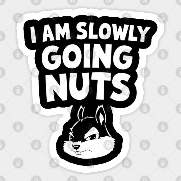 Slowly Going Nuts Sarcastic Humor Pun Sticker by Anticorporati