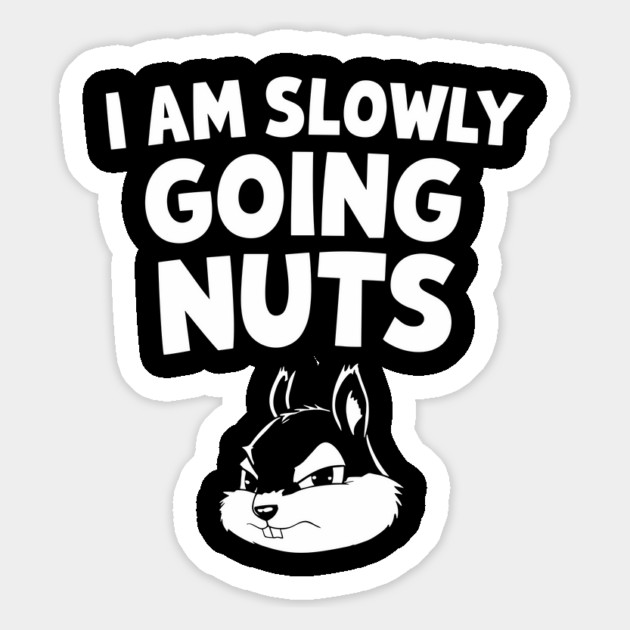 Slowly Going Nuts Sarcastic Humor Pun Magnet by Anticorporati
