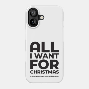All I Want For Christmas Dark Funny Festive Phone Case