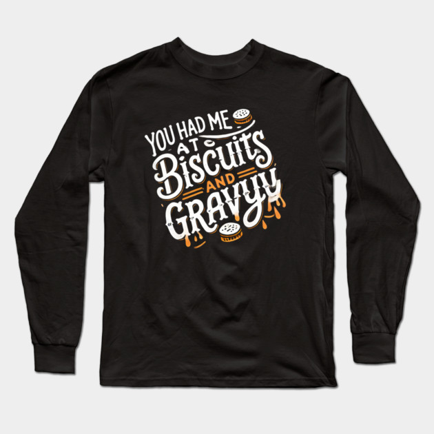 Funny Thanksgiving Saying, Biscuits and Gravy Long Sleeve T-Shirt by logiamerch