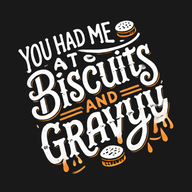 Funny Thanksgiving Saying, Biscuits and Gravy by logiamerch