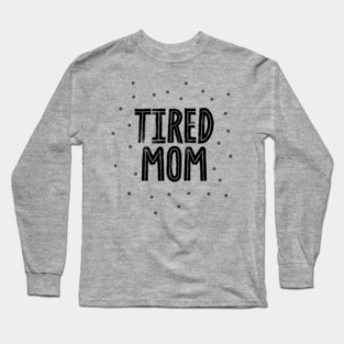 Tired mom Long Sleeve T-Shirt