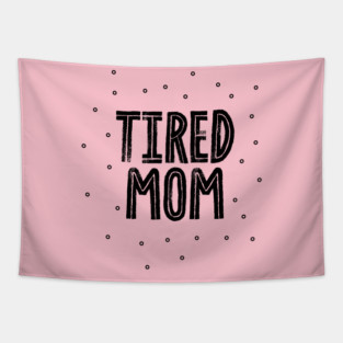 Tired mom Tapestry