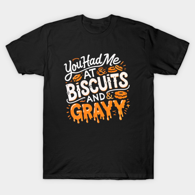 Funny Thanksgiving Sayin, Biscuits and Gravy T-Shirt by logiamerch