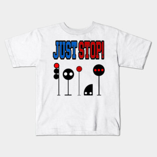 Just Stop! Kids T-Shirt