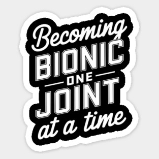 Becoming Bionic One Joint at a Time Knee Hip Replacement Humor Magnet
