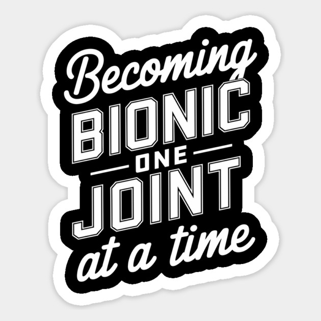 Becoming Bionic One Joint at a Time Knee Hip Replacement Humor Magnet by Anticorporati