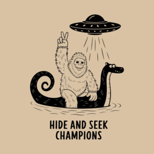 Hide and Seek Champions Bigfoot Loch Ness Monster UFO Cryptid T-Shirt