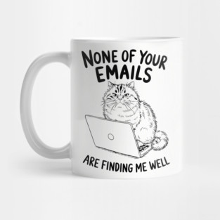 None of Your Emails Are Finding Me Well Sarcastic Office Humor Mug