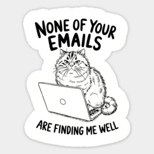None of Your Emails Are Finding Me Well Sarcastic Office Humor Sticker