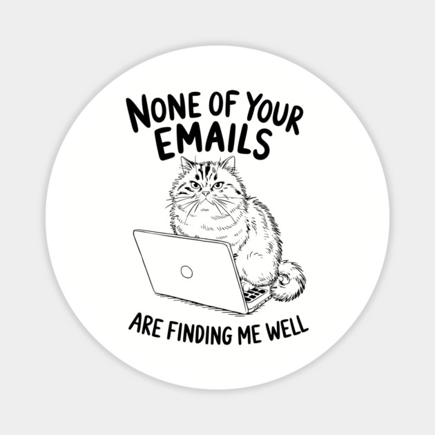 None of Your Emails Are Finding Me Well Sarcastic Office Humor Magnet by Anticorporati