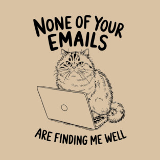 None of Your Emails Are Finding Me Well Sarcastic Office Humor T-Shirt