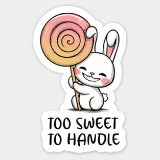 Too Sweet to Handle! Sticker