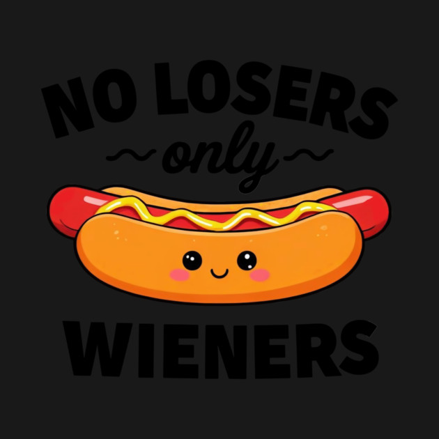 No Losers Only Wieners by CreativeSage