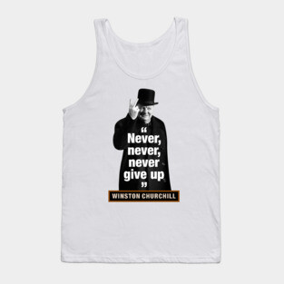 Winston Churchill  “Never, Never, Never Give Up” Tank Top