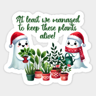 At Least We Managed To Keep These Plants Alive funny ghosts Sticker