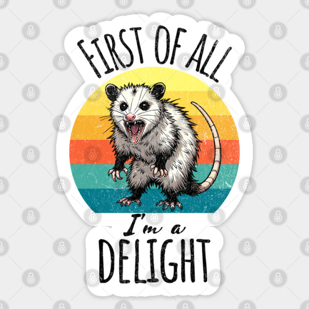 First of All I'm A Delight Hissing Angry Possum Opossum Sticker by Luxinda