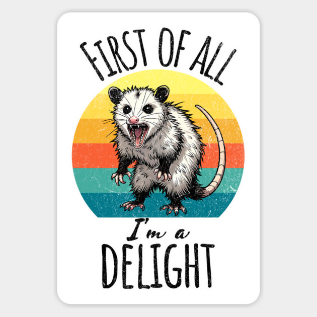 First of All I'm A Delight Hissing Angry Possum Opossum Magnet by Luxinda