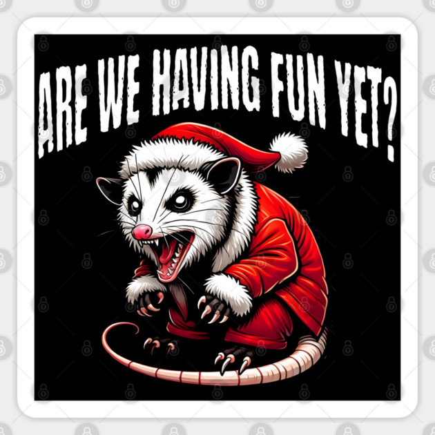 Sarcastic Hissing Santa Possum: Are We Having Fun Yet? Sticker by Luxinda