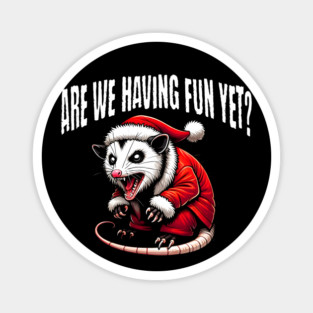 Sarcastic Hissing Santa Possum: Are We Having Fun Yet? Magnet