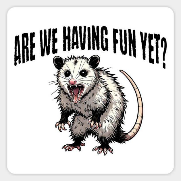 Are We Having Fun Yet? funny sarcastic hissing possum design Magnet by Luxinda