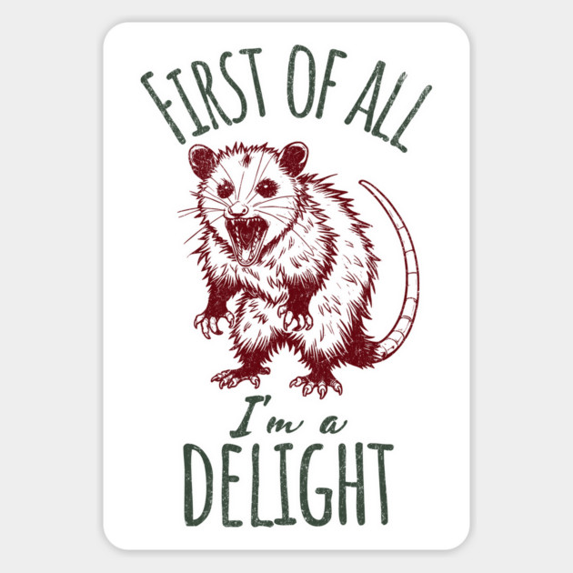 First of All I'm A Delight Hissing Angry Possum Opossum Magnet by Luxinda