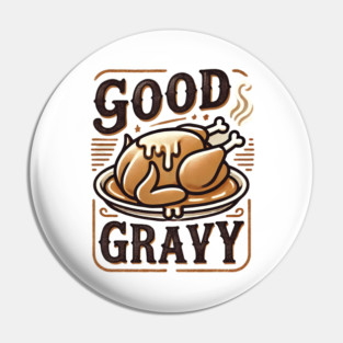 Funny Thanksgiving Saying, Gravy  Lover Pin