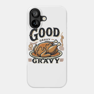 Funny Thanksgiving Saying, Gravy  Lover Phone Case