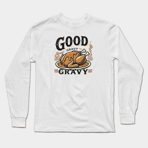 Funny Thanksgiving Saying, Gravy  Lover Long Sleeve T-Shirt by logiamerch