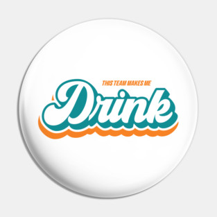 This Team Makes Me Drink - Miami Pin