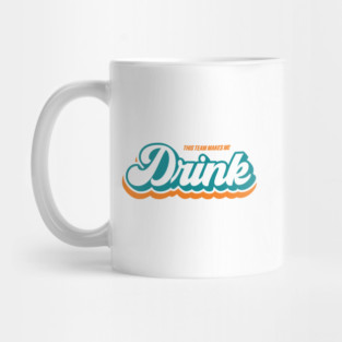 This Team Makes Me Drink - Miami Mug