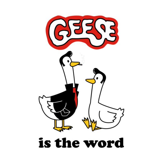 Geese Is The Word by dumbshirts