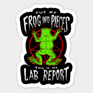 Cut My Frog Into Pieces This Is My Lab Report Sticker