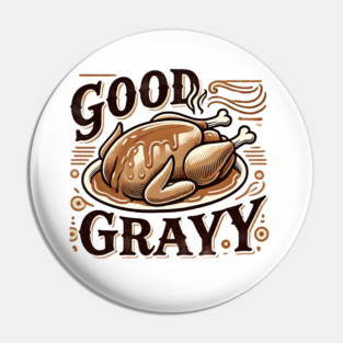 Funny Thanksgiving Saying, Gravy  Lover Pin