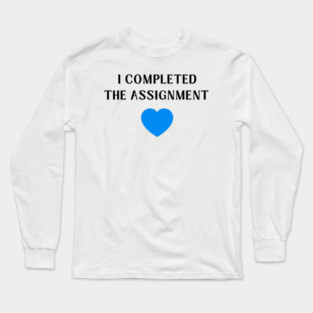 I Completed the Assignment Harris Walz Madam President Long Sleeve T-Shirt