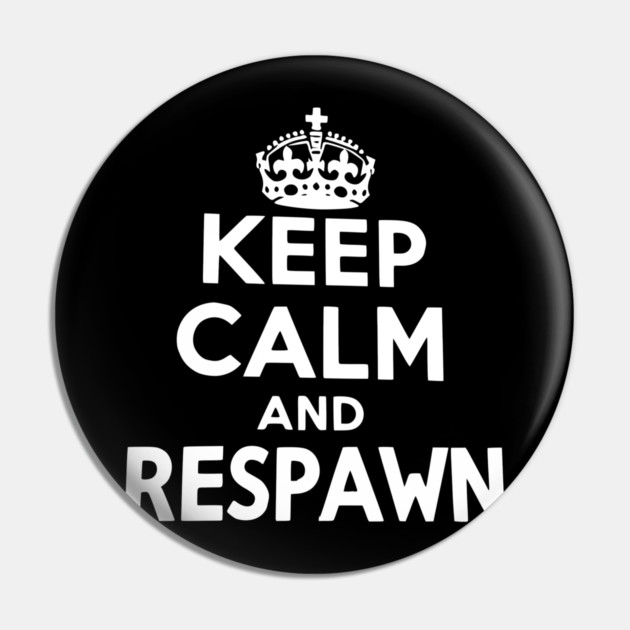 Keep Calm and Respawn Pin by Frank Ring