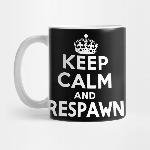 Keep Calm and Respawn by Frank Ring