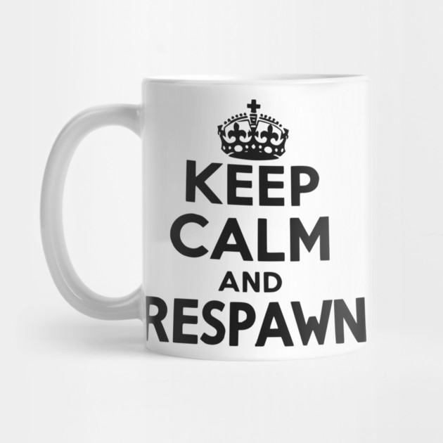 Keep Calm and Respawn by Frank Ring