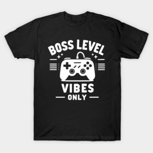 Boss Level Vibes Only T-Shirt