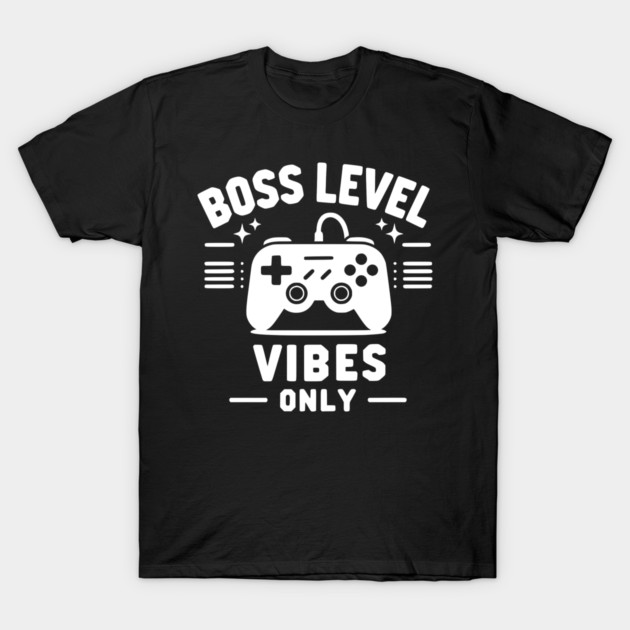 Boss Level Vibes Only T-Shirt by Frank Ring