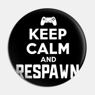 Keep Calm and Respawn Pin