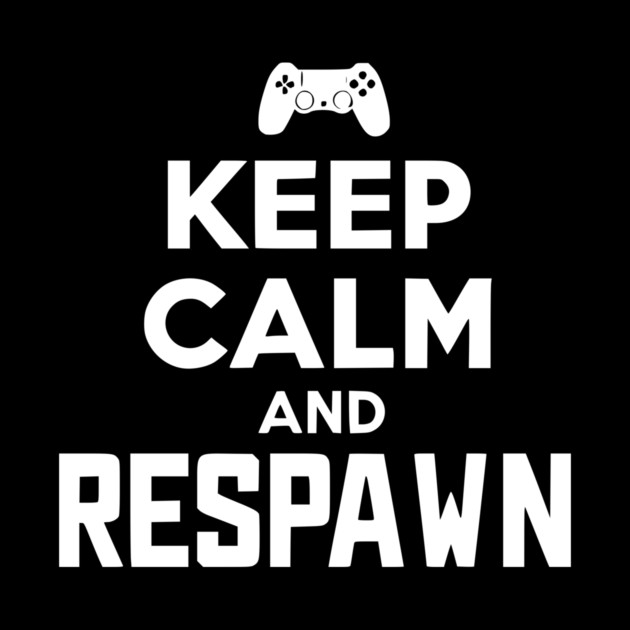 Keep Calm and Respawn by Frank Ring