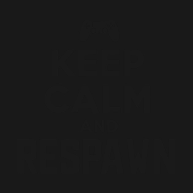 Keep Calm and Respawn by Frank Ring